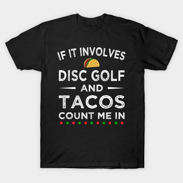 If It Involves Disc Golf and Tacos Count Me In T-Shirt by foxredb